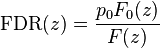 \mathrm{FDR}(z) = \frac{p_0 F_0 (z)}{F(z)} 