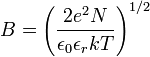 B=\left( \frac{2e^2 N}{\epsilon_0\epsilon_rkT} \right)^{1/2}