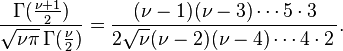 \frac{\Gamma(\frac{\nu+1}{2})} {\sqrt{\nu\pi}\,\Gamma(\frac{\nu}{2})} =  \frac{(\nu -1)(\nu -3)\cdots 5 \cdot 3} {2\sqrt{\nu}(\nu -2)(\nu -4)\cdots 4 \cdot 2\,}. 