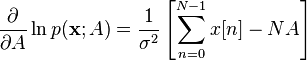 
\frac{\partial}{\partial A} \ln p(\mathbf{x}; A)
=
\frac{1}{\sigma^2} \left[ \sum_{n=0}^{N-1}x[n] - N A \right]
