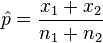 \hat{p}=\frac{x_1 + x_2}{n_1 + n_2}