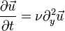 \dfrac{\partial \vec{u}}{\partial t}  = \nu \partial^{2}_{y} \vec{u}