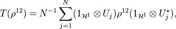  T(\rho^{12} ) = N^{-1} \sum_{j=1}^N (1_{\mathcal{H}^1}\otimes U_j) \rho^{12}(1_{\mathcal{H}^1}\otimes U_j^*), 