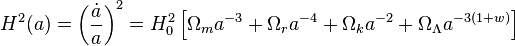 H^2(a) = \left(\frac{\dot{a}}{a}\right)^2 = H_0^2\left [ \Omega_m a^{-3} + \Omega_r a^{-4} + \Omega_k a^{-2} + \Omega_\Lambda a^{-3(1+w)} \right ]