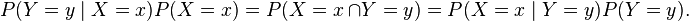 P(Y=y \mid X=x) P(X=x) = P(X=x\ \cap Y=y) = P(X=x \mid Y=y)P(Y=y).