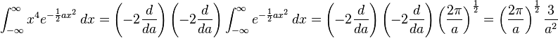  \int_{-\infty}^{\infty} x^4 e^{-{1 \over 2} a x^2}\,dx = \left ( -2{d\over da} \right) \left ( -2{d\over da} \right) \int_{-\infty}^{\infty} e^{-{1 \over 2} a x^2}\,dx = \left ( -2{d\over da} \right) \left ( -2{d\over da} \right) \left ( {2\pi \over a } \right ) ^{1\over 2} = \left ( {2\pi \over a } \right ) ^{1\over 2} {3\over a^2}