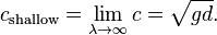 c_\text{shallow} = \lim_{\lambda\rightarrow\infty} c = \sqrt{gd}.