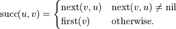 \mathrm{succ}(u,v)=\begin{cases}
                 \mathrm{next}(v,u) & \mathrm{next}(v,u)\neq \mathrm{nil} \\
                 \mathrm{first}(v)&\text{otherwise}.
                \end{cases}
