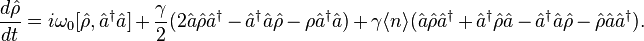 \frac{d\hat{\rho}}{dt} = i\omega_0 [\hat{\rho},\hat{a}^{\dagger}\hat{a}] + \frac{\gamma}{2} (2\hat{a}\hat{\rho}\hat{a}^{\dagger} - \hat{a}^{\dagger}\hat{a}\hat{\rho} - \rho\hat{a}^{\dagger}\hat{a}) + \gamma \langle n \rangle (\hat{a}\hat{\rho}\hat{a}^{\dagger} + \hat{a}^{\dagger}\hat{\rho}\hat{a} - \hat{a}^{\dagger}\hat{a}\hat{\rho}-\hat{\rho}\hat{a}\hat{a}^{\dagger}).