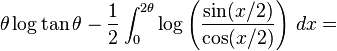 \theta \log{\tan \theta} - \frac{1}{2}\int_0^{2\theta}\log\left(\frac{\sin (x/2) }{\cos (x/2)}\right)\,dx=