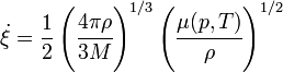 
  \dot{\xi} = \frac{1}{2}\left(\cfrac{4\pi\rho}{3M}\right)^{1/3}
           \left(\cfrac{\mu(p,T)}{\rho}\right)^{1/2}
