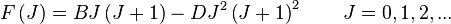  F\left( J \right) = B J \left( J+1 \right) - D J^2 \left( J+1 \right)^2 \qquad J = 0,1,2,...