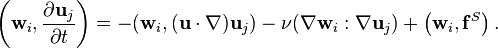 \left(\mathbf{w}_i, \frac{\partial\mathbf{u}_j}{\partial t}\right) = -(\mathbf{w}_i, (\mathbf{u}\cdot\nabla)\mathbf{u}_j) - \nu(\nabla\mathbf{w}_i: \nabla\mathbf{u}_j) + \left(\mathbf{w}_i, \mathbf{f}^S\right).