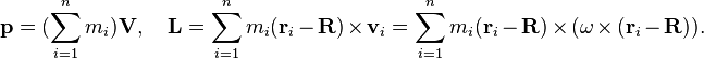 \mathbf{p} = (\sum_{i=1}^n m_i) \mathbf{V},\quad \mathbf{L} = \sum_{i=1}^n m_i(\mathbf{r}_i-\mathbf{R})\times \mathbf{v}_i = \sum_{i=1}^n m_i (\mathbf{r}_i-\mathbf{R})\times(\omega\times(\mathbf{r}_i - \mathbf{R})).