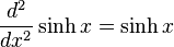  \frac{d^2}{dx^2}\sinh x = \sinh x \,