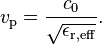 v_\mathrm{p} = \frac{c_0}{\sqrt{\epsilon_{\mathrm{r,eff}}}}.