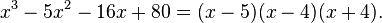 x^3 - 5x^2 - 16x + 80 = (x -5)(x-4)(x+4).