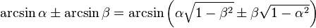 \arcsin\alpha \pm \arcsin\beta = \arcsin\left(\alpha\sqrt{1-\beta^2} \pm \beta\sqrt{1-\alpha^2}\right)