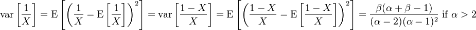 \operatorname{var} \left[\frac{1}{X} \right] =\operatorname{E}\left[\left(\frac{1}{X} - \operatorname{E}\left[\frac{1}{X} \right ] \right )^2\right]=\operatorname{var}\left [\frac{1-X}{X} \right ] =\operatorname{E} \left [\left (\frac{1-X}{X} - \operatorname{E}\left [\frac{1-X}{X} \right ] \right )^2 \right ]= \frac{\beta (\alpha+\beta-1)}{(\alpha -2)(\alpha-1)^2 } \text{ if }\alpha > 2