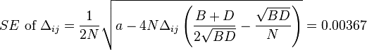 SE\text{ of }\Delta_{ij}=\frac{1}{2N}\sqrt{a-4N\Delta_{ij}\left (\frac{B+D}{2\sqrt{BD}}-\frac{\sqrt{BD}}{N}\right )}=0.00367