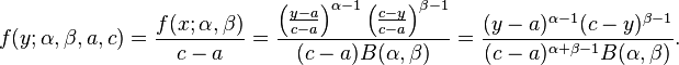 f(y; \alpha, \beta, a, c) = \frac{f(x;\alpha,\beta)}{c-a} =\frac{ \left (\frac{y-a}{c-a} \right )^{\alpha-1} \left (\frac{c-y}{c-a} \right)^{\beta-1} }{(c-a)B(\alpha, \beta)}=\frac{ (y-a)^{\alpha-1} (c-y)^{\beta-1} }{(c-a)^{\alpha+\beta-1}B(\alpha, \beta)}.