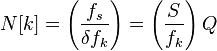  N[k] = \left( \frac {f_s}{\delta f_k} \right) =  \left( \frac {S}{f_k} \right) Q 