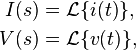 \begin{align}
  I(s) &= \mathcal{L} \{ i(t) \},\\
  V(s) &= \mathcal{L} \{ v(t) \},
\end{align}