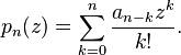 p_n(z) = \sum_{k=0}^n \frac {a_{n-k} z^k} {k!}.