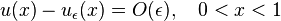 
 u(x) - u_\epsilon(x) = O(\epsilon), \quad 0 < x < 1
