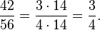 \frac{42}{56}=\frac{3 \cdot 14 }{ 4 \cdot 14}=\frac{3 }{ 4}.