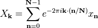 X_\mathbf{k} = \sum_{\mathbf{n}=0}^{\mathbf{N}-1} e^{-2\pi i \mathbf{k} \cdot (\mathbf{n} / \mathbf{N})} x_\mathbf{n}