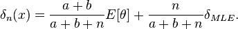  \delta_n(x)=\frac{a+b}{a+b+n}E[\theta]+\frac{n}{a+b+n}\delta_{MLE}.