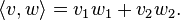 \langle v,w\rangle = v_1w_1+v_2w_2.