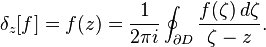 \delta_z[f] = f(z) = \frac{1}{2\pi i} \oint_{\partial D} \frac{f(\zeta)\,d\zeta}{\zeta-z}.