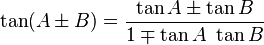 \tan (A \pm B) = \frac{ \tan A \pm \tan B }{ 1 \mp \tan A  \ \tan B}