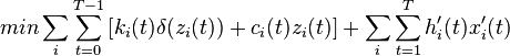 min \sum_{i}\sum_{t=0}^{T-1}\left[ k_{i}(t)\delta(z_{i}(t)) + c_{i}(t)z_{i}(t) \right]+\sum_{i}\sum_{t=1}^{T} h'_{i}(t)x'_{i}(t)