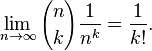 \lim_{n\to\infty} {n \choose k}\frac{1}{n^k} = \frac{1}{k!}.