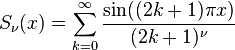 S_\nu(x) = \sum_{k=0}^\infty
\frac {\sin((2k+1)\pi x)} {(2k+1)^\nu}