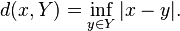 d(x, Y) = \inf_{y \in Y} |x - y|.