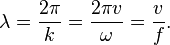  \lambda = \frac{2 \pi}{k} = \frac{2 \pi v}{\omega} = \frac{v}{f}.