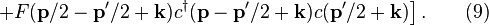 
\left.
+ F(\mathbf{p}/2-\mathbf{p}^{\prime}/2+\mathbf{k})
c^\dagger(\mathbf{p}-\mathbf{p}^{\prime}/2+\mathbf{k})
c(\mathbf{p}^{\prime}/2+\mathbf{k}) \right].  \quad\quad (9)
