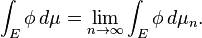  \int_{E}\phi\, d\mu=\lim_{n\to \infty} \int_{E} \phi\, d\mu_n. 