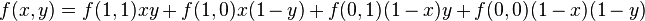 f(x,y) = f(1,1)xy + f(1,0)x(1-y) +f(0,1)(1-x)y + f(0,0)(1-x)(1-y)