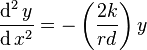 \frac{\operatorname{d}^2y} {\operatorname{d}x^2} = -\left(\frac{2k}{rd}\right) y