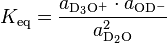 K_{\rm eq} = \frac{a_{\rm{D_3O^+}} \cdot a_{\rm{OD^-}}}{a_{\rm{D_2O}}^2}