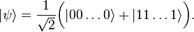  | \psi \rangle = \frac{1}{\sqrt{2}} \bigg( | 00\ldots0 \rangle + |11\ldots1 \rangle \bigg). 