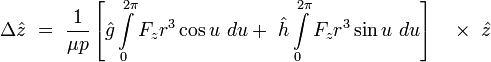 
\Delta \hat{z}\ =\ \frac{1}{\mu p}\left[\hat{g}\int\limits_{0}^{2\pi}F_z r^3 \cos u \ du
+\ \hat{h}\int\limits_{0}^{2\pi}F_z r^3 \sin u \ du \right]\quad \times \ \hat{z}
