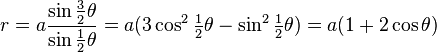 r=a \frac {\sin \tfrac{3}{2}\theta}{\sin \tfrac{1}{2}\theta} = a(3\cos^2 \tfrac{1}{2}\theta - \sin^2 \tfrac{1}{2}\theta) = a(1+2\cos\theta)