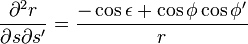   \frac{\partial^2 r} {\partial s \partial s'} = \frac{-\cos\epsilon + \cos\phi \cos\phi'} {r} 