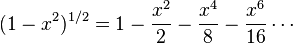 (1-x^2)^{1/2}=1-\frac{x^2}2-\frac{x^4}8-\frac{x^6}{16}\cdots